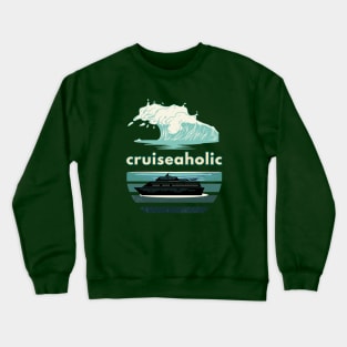 Funny Cruise Ship Cruiseaholic Crewneck Sweatshirt